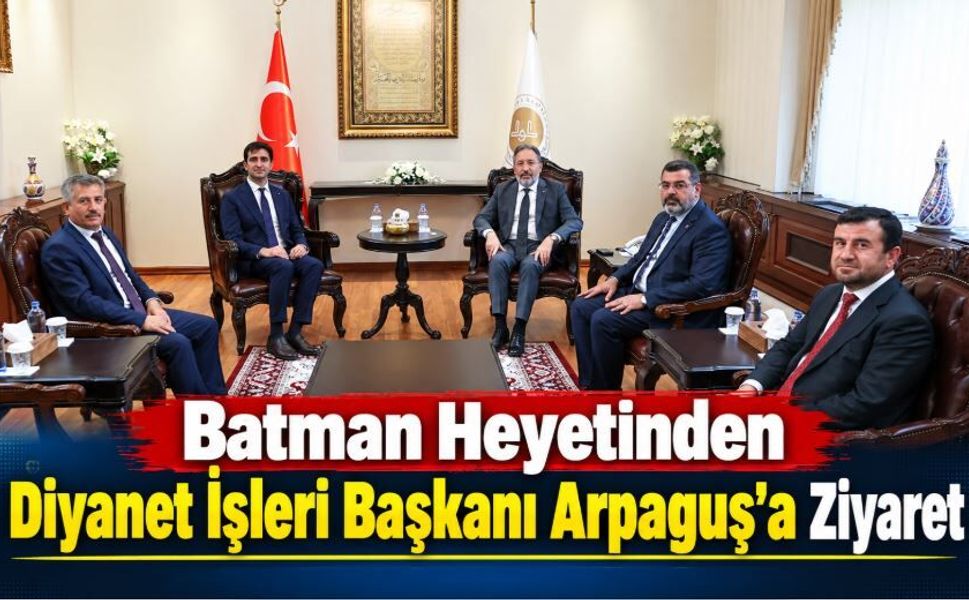 Batman Heyetinden Diyanet İşleri Başkanı Arpaguş’a Ziyaret