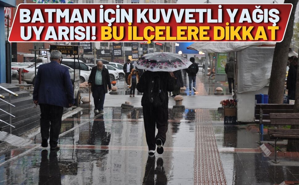 Batman için kuvvetli yağış uyarısı! Bu ilçelere dikkat