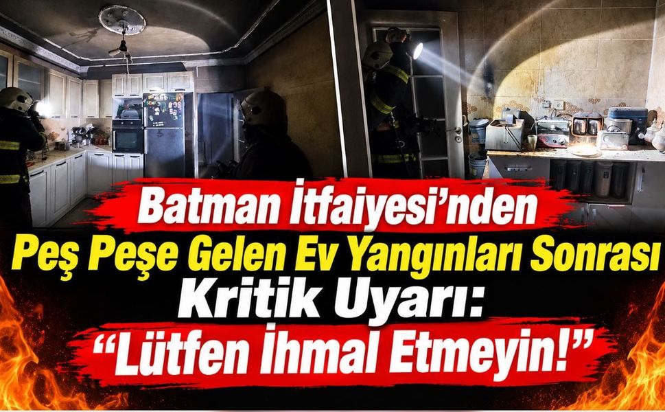 Batman İtfaiyesi'nden Peş Peşe Gelen Ev Yangınları Sonrası Kritik Uyarı: "Lütfen İhmal Etmeyin!"