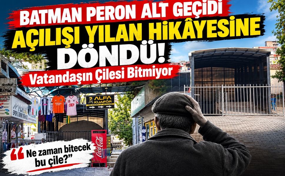 Batman Peron Alt Geçidi Açılışı Yılan Hikâyesine Döndü! Vatandaşın Çilesi Bitmiyor