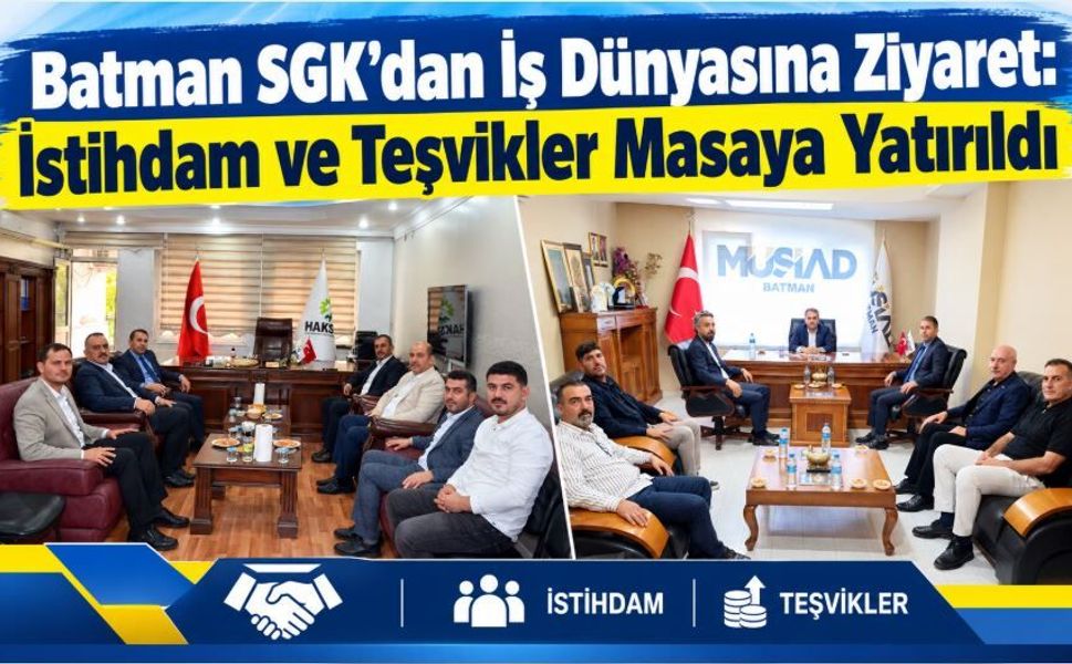 Batman SGK'dan İş Dünyasına Ziyaret: İstihdam ve Teşvikler Masaya Yatırıldı