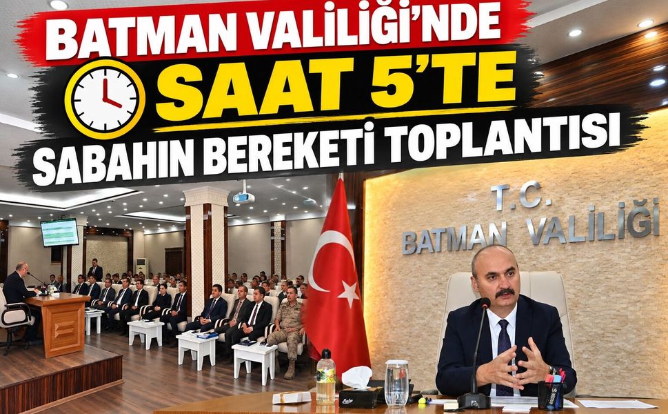 Batman Valiliği’nde Saat 5’te Sabahın Bereketi Toplantısı