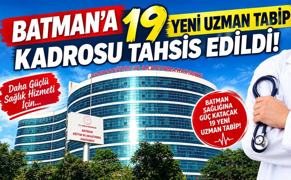 Batman’a 19 Yeni Uzman Tabip Kadrosu Tahsis Edildi!