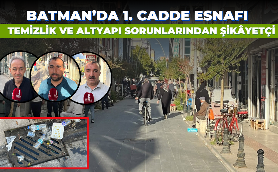 Batman’da 1. Cadde Esnafı Temizlik ve Altyapı Sorunlarından Şikâyetçi