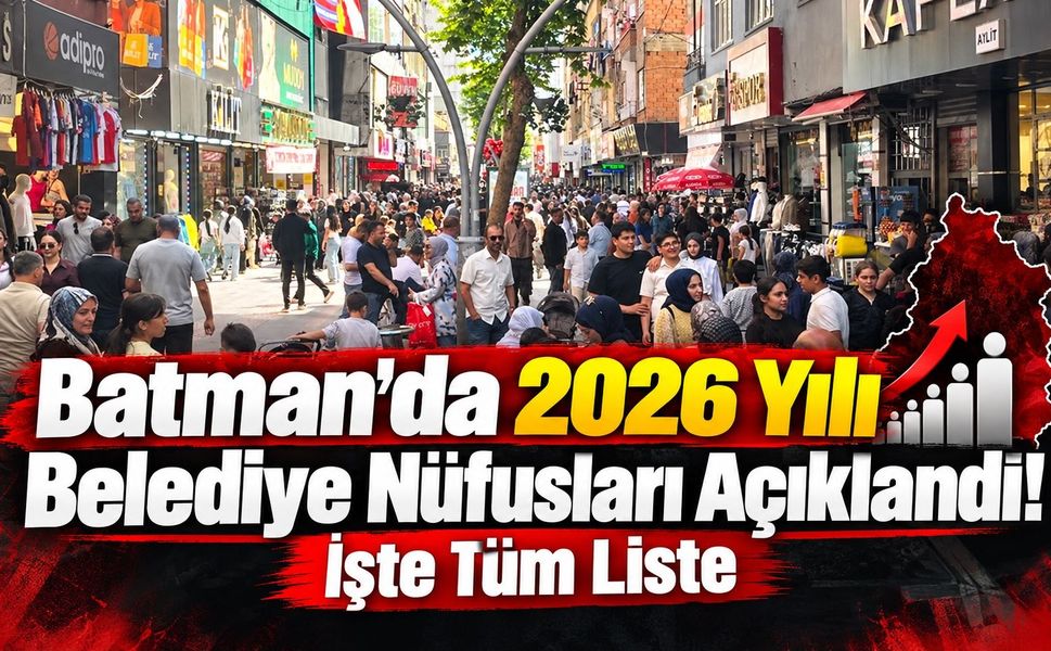 Batman’da 2026 Yılı Belediye Nüfusları Açıklandı! İşte Tüm Liste