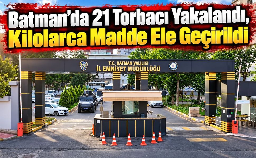 Batman’da 21 Torbacı Yakalandı, Kilolarca Madde Ele Geçirildi