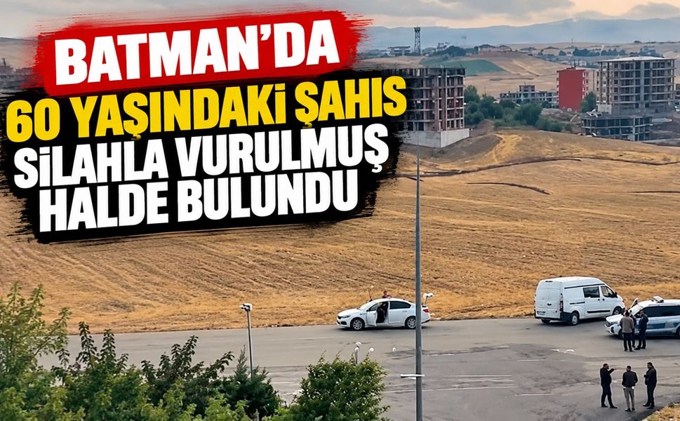 Batman’da 60 Yaşındaki Şahıs Silahla Vurulmuş Halde Bulundu