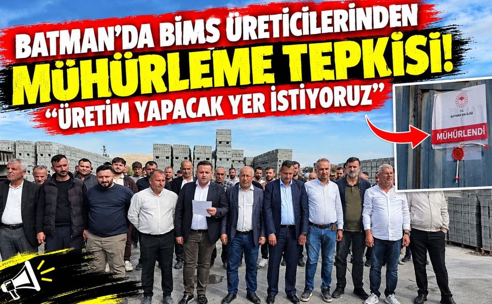 Batman’da Bims Üreticilerinden Mühürleme Tepkisi: “Üretim Yapacak Yer İstiyoruz”