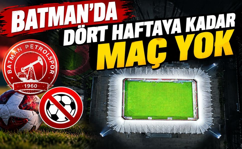 Batman’da Dört Haftaya Kadar Maç Yok