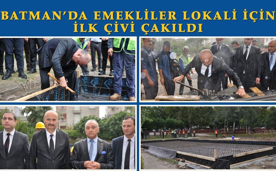 BATMAN’DA EMEKLİLER LOKALİ İÇİN İLK ÇİVİ ÇAKILDI