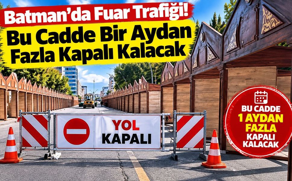 Batman’da Fuar Trafiği! Bu Cadde Bir Aydan Fazla Kapalı Kalacak