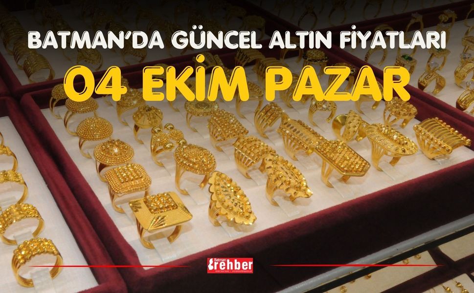 BATMAN’DA GÜNCEL ALTIN FİYATLARI – 04 EKİM PAZAR
