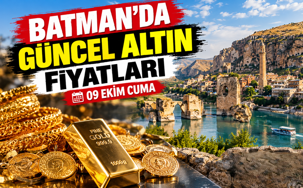 BATMAN’DA GÜNCEL ALTIN FİYATLARI – 09 EKİM CUMA