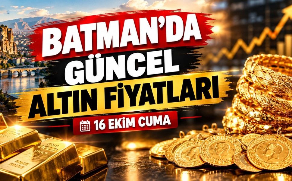 BATMAN’DA GÜNCEL ALTIN FİYATLARI – 16 EKİM CUMA