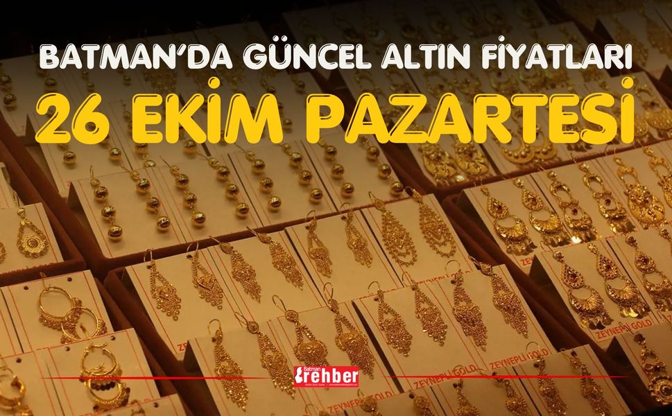 BATMAN’DA GÜNCEL ALTIN FİYATLARI – 26 EKİM PAZARTESİ