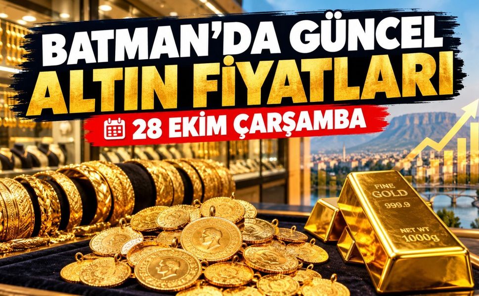 BATMAN’DA GÜNCEL ALTIN FİYATLARI – 28 EKİM ÇARŞAMBA