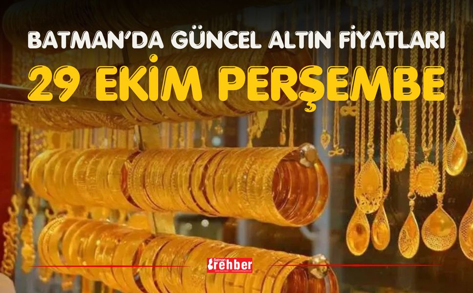 BATMAN’DA GÜNCEL ALTIN FİYATLARI – 29 EKİM PERŞEMBE