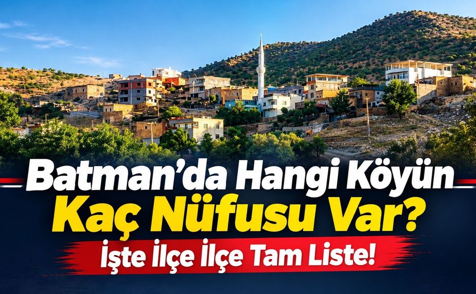 Batman’da Hangi Köyün Kaç Nüfusu Var? İşte İlçe İlçe Tam Liste!