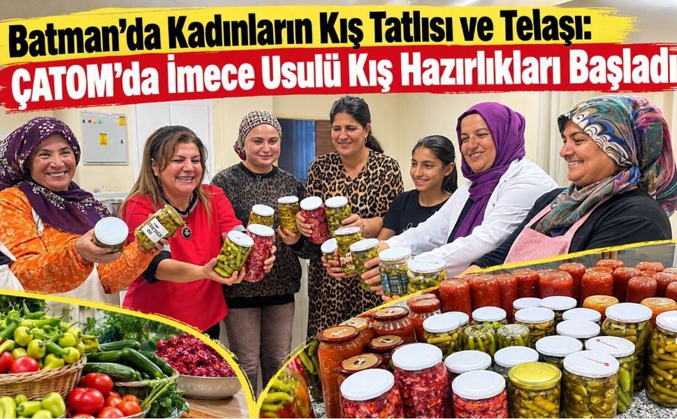 Batman’da Kadınların Kış Tatlısı ve Telaşı: ÇATOM’da İmece Usulü Kış Hazırlıkları Başladı