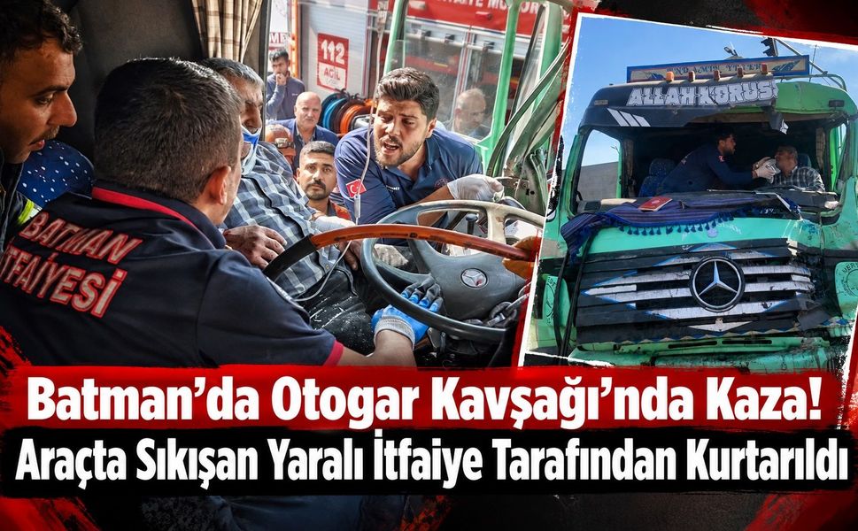 Batman’da Otogar Kavşağı’nda Kaza! Araçta Sıkışan Yaralı İtfaiye Tarafından Kurtarıldı