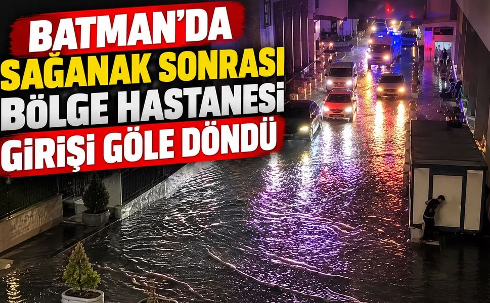 Batman’da Sağanak Sonrası Bölge Hastanesi Girişi Göle Döndü