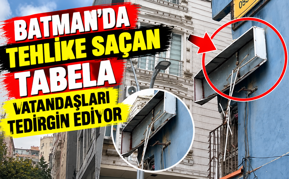 Batman’da Tehlike Saçan Tabela Vatandaşları Tedirgin Ediyor