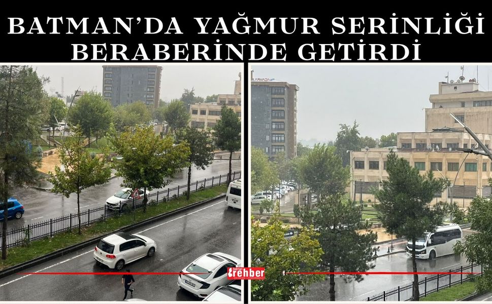 Batman’da Yağmur Serinliği Beraberinde Getirdi