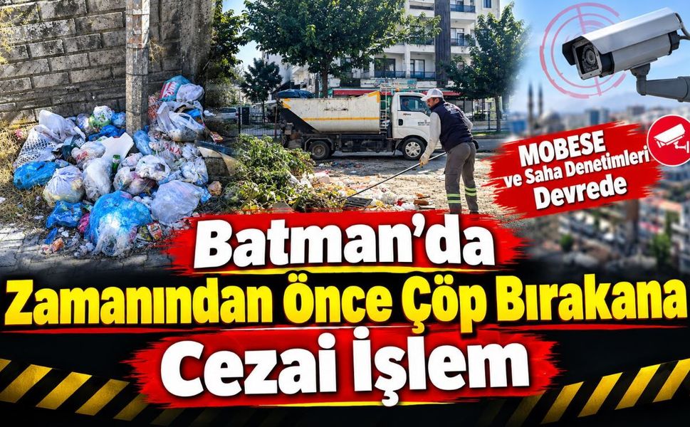 Batman’da Zamanından Önce Çöp Bırakana Cezai İşlem: MOBESE ve Saha Denetimleri Devrede