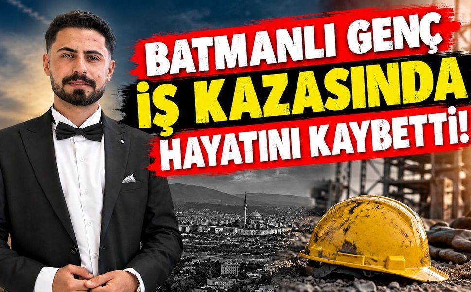 Batmanlı Genç İş Kazasında Hayatını Kaybetti!