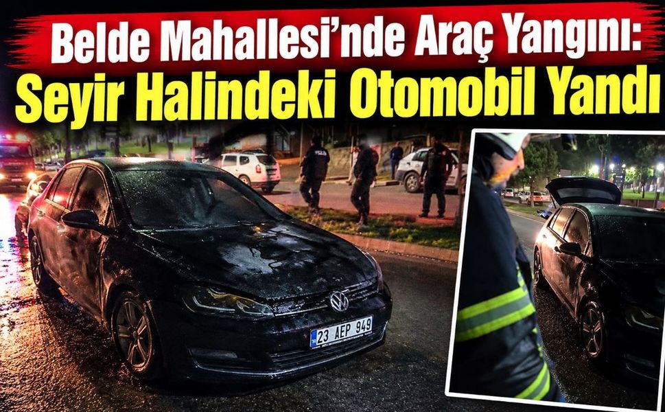 Belde Mahallesi’nde Araç Yangını: Seyir Halindeki Otomobil Alev Alev Yandı