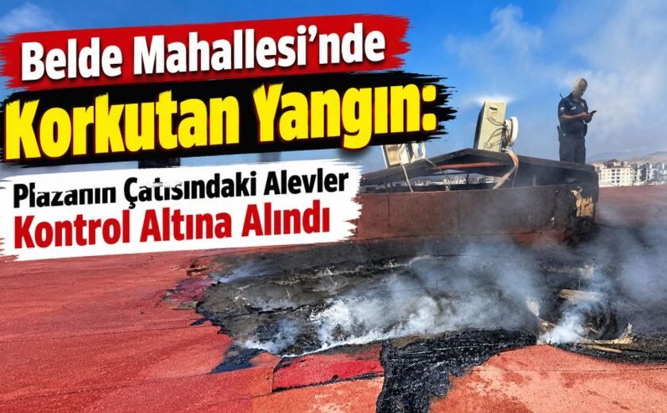 Belde Mahallesi'nde Korkutan Yangın: Plazanın Çatısındaki Alevler Kontrol Altına Alındı