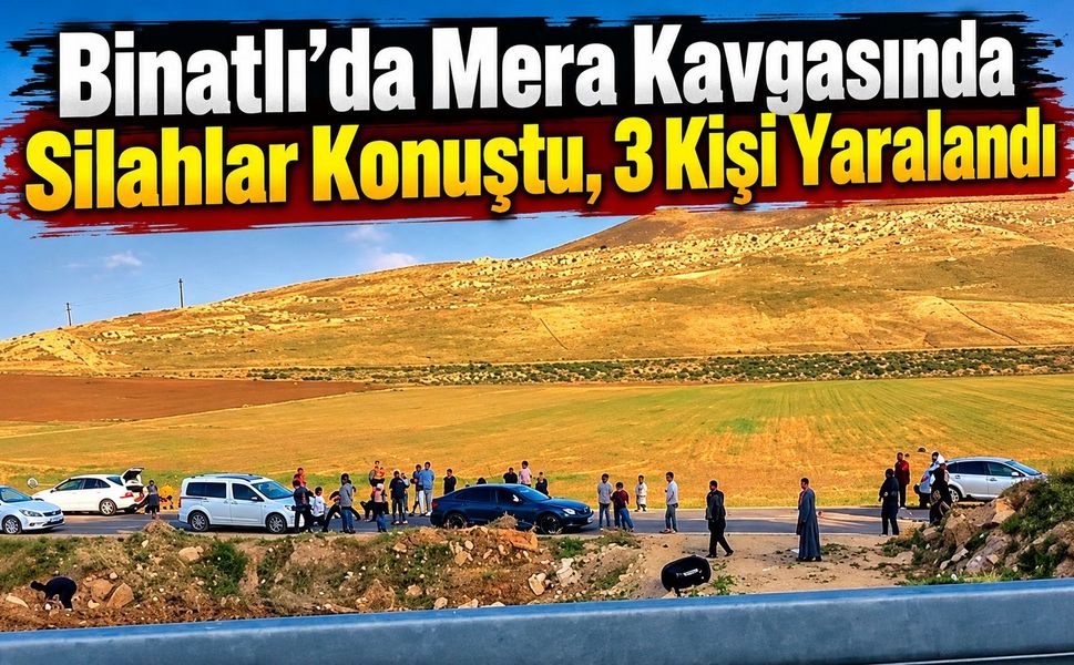 Binatlı’da Mera Kavgasında Silahlar Konuştu, 3 Kişi Yaralandı