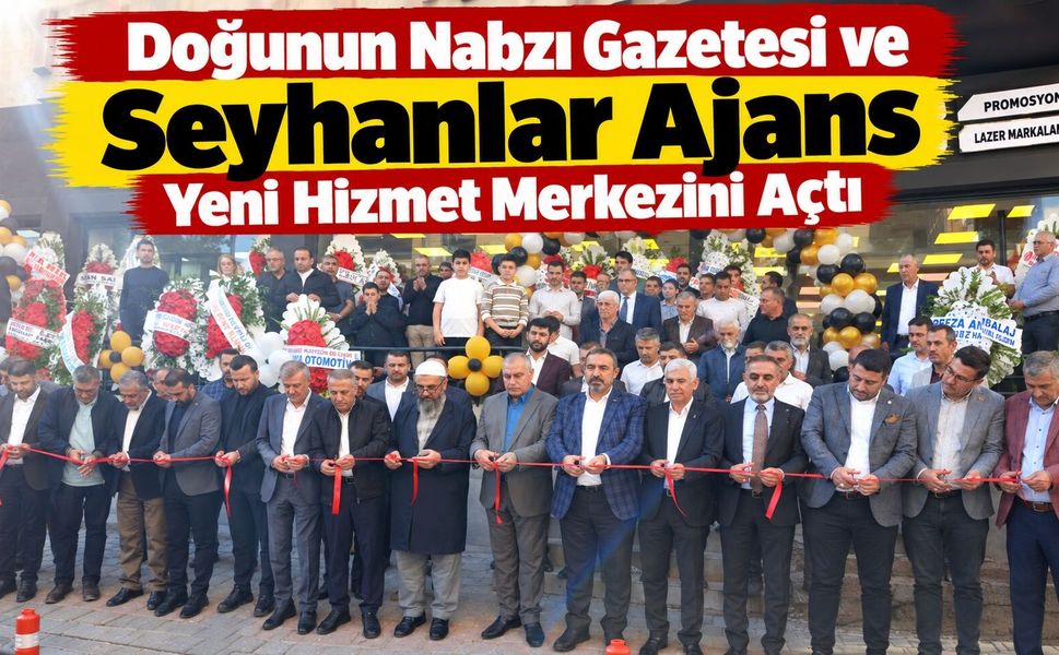 Doğunun Nabzı Gazetesi ve Seyhanlar Ajans Yeni Hizmet Merkezini Açtı