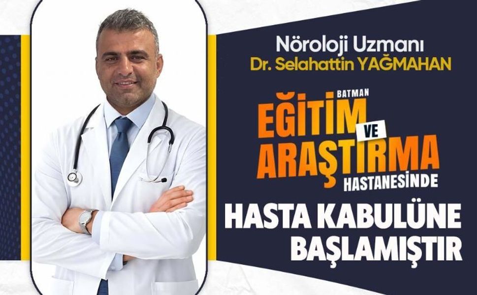 Batman Eğitim ve Araştırma Hastanesi’nde Nöroloji Uzmanı Dr. Selahattin Yağmahan Hasta Kabulüne Başladı