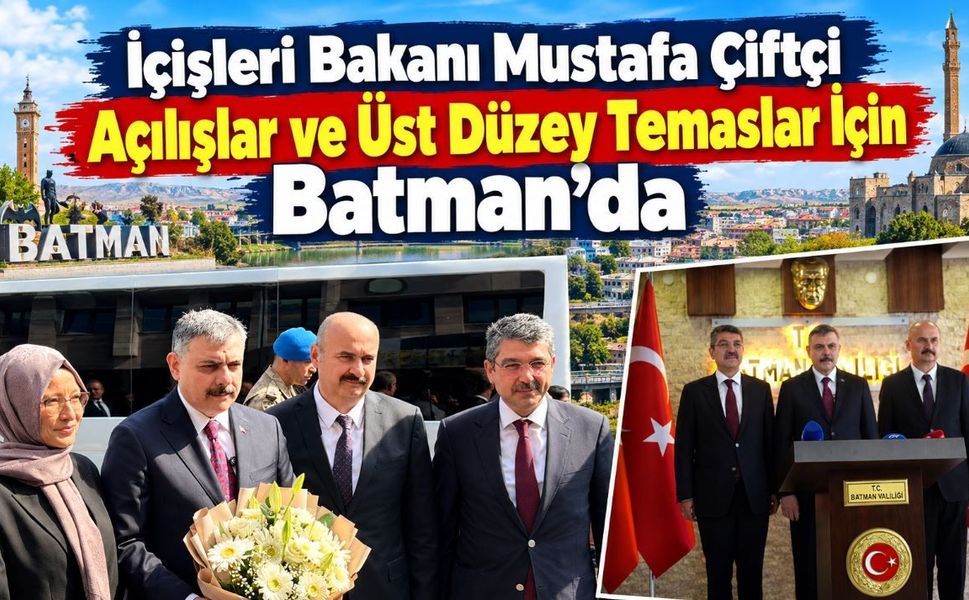 İçişleri Bakanı Mustafa Çiftçi Açılışlar ve Üst Düzey Temaslar İçin Batman’da