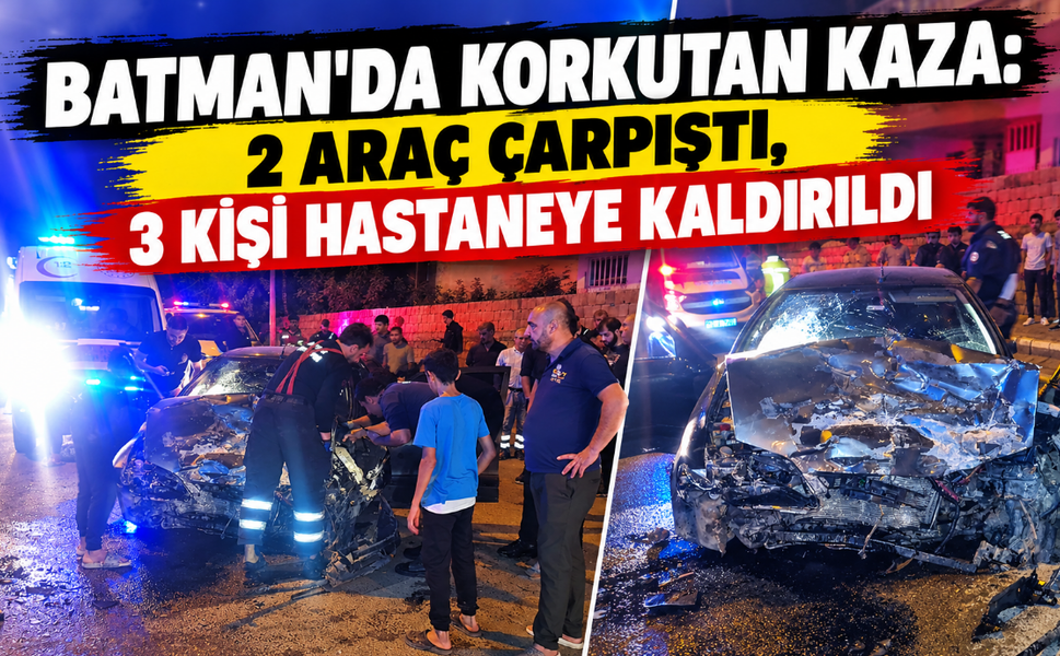 Batman’da Korkutan Kaza: 2 Araç Çarpıştı, 3 Kişi Hastaneye Kaldırıldı
