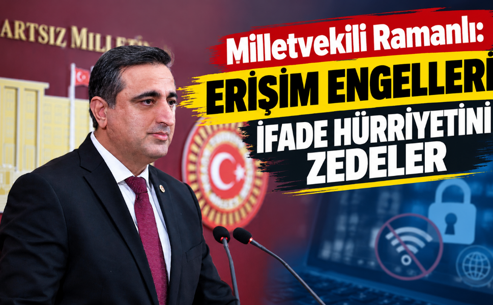 Milletvekili Ramanlı: "Erişim Engelleri İfade Hürriyetini Zedeler"