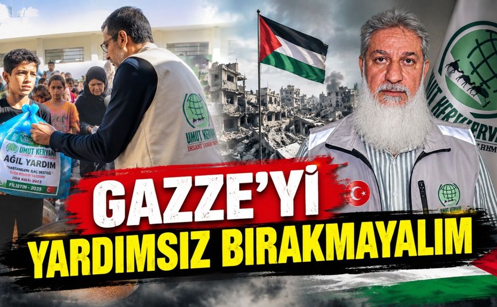 GAZZE’Yİ YARDIMSIZ BIRAKMAYALIM