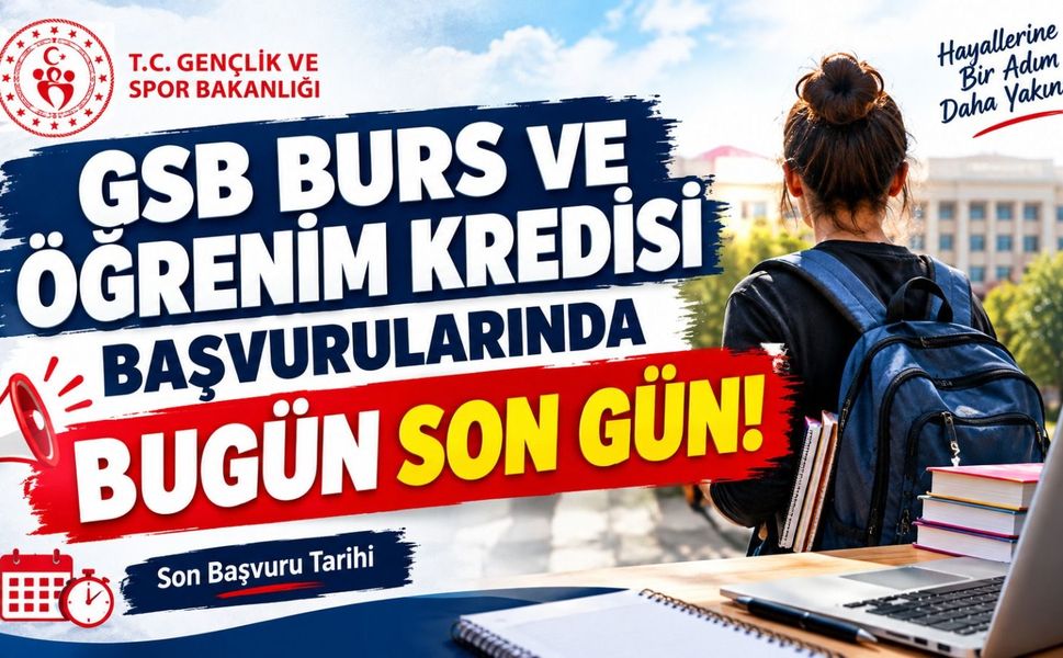 GSB Burs ve Öğrenim Kredisi Başvurularında Bugün Son Gün!