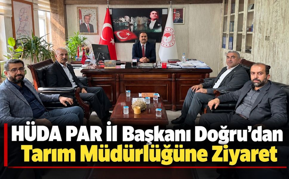 HÜDA PAR İl Başkanı Doğru’dan Tarım Müdürlüğüne Ziyaret