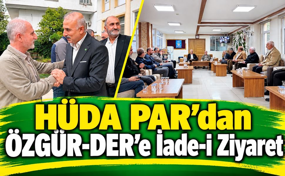 HÜDA PAR’dan ÖZGÜR-DER’e İade-i Ziyaret