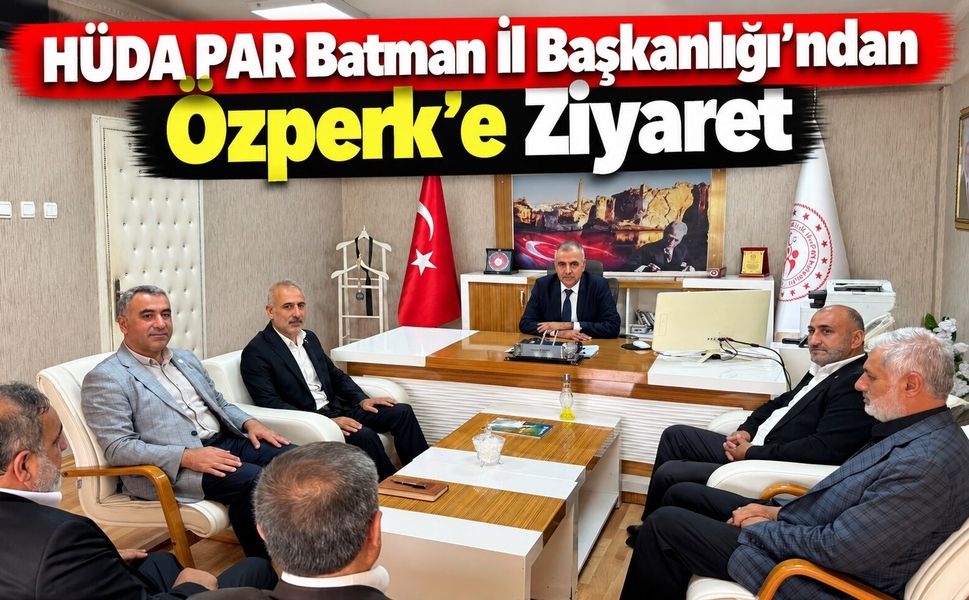 HÜDA PAR Batman İl Başkanlığı’ndan Özperk’e Ziyaret