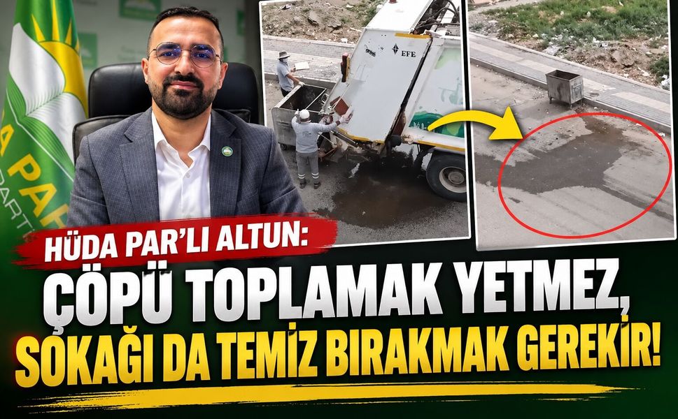 HÜDA PAR’lı Altun: Çöpü Toplamak Yetmez, Sokağı da Temiz Bırakmak Gerekir!