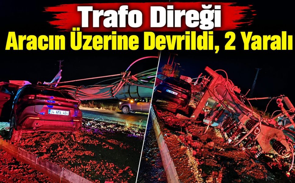 Trafo Direği Aracın Üzerine Devrildi, 2 Yaralı