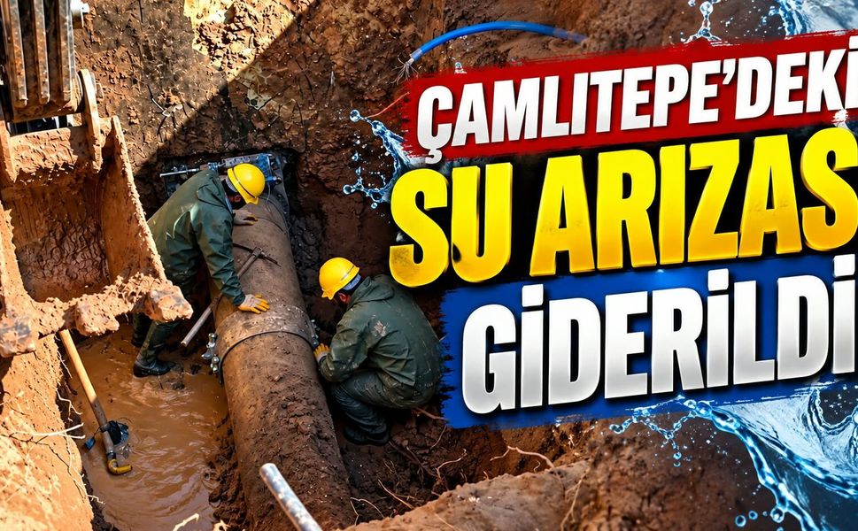 Çamlıtepe'deki Su Arızası Giderildi
