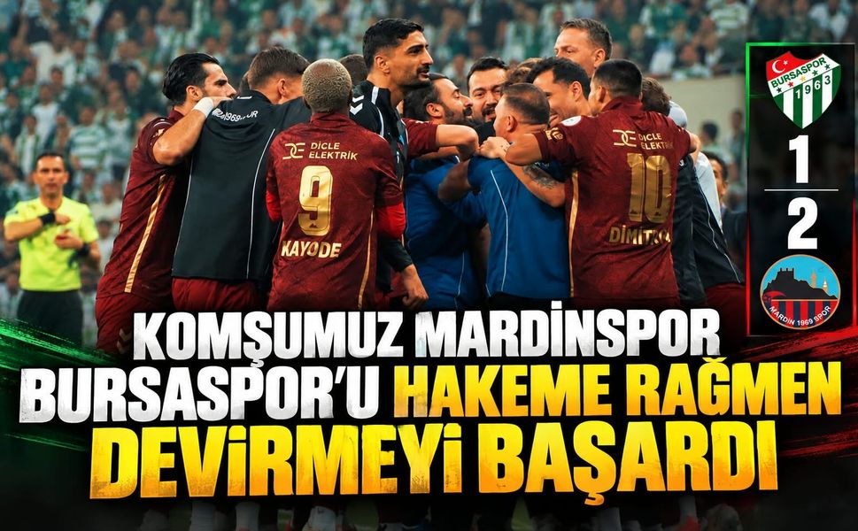 Komşumuz Mardinspor Bursaspor'u Hakeme Rağmen Devirmeyi Başardı