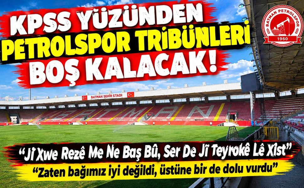 KPSS Yüzünden Petrolspor Tribünleri Boş Kalacak “Ji Xwe Rezê Me Ne Baş Bû, Ser De Jî Teyrokê Lê Xist”