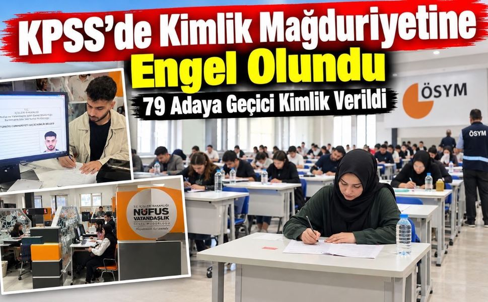 KPSS’de Kimlik Mağduriyetine Engel Olundu: 79 Adaya Geçici Kimlik Verildi