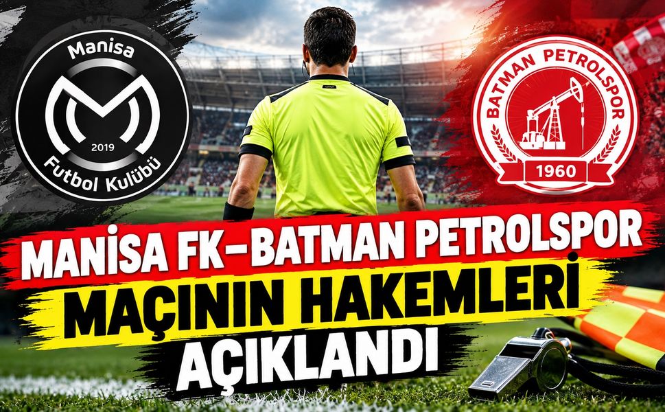 Manisa FK–Batman Petrolspor Maçının Hakemleri Açıklandı