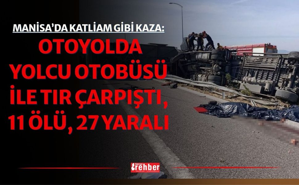 Manisa’da Katliam Gibi Kaza: Otoyolda Yolcu Otobüsü İle TIR Çarpıştı, 11 Ölü, 27 Yaralı